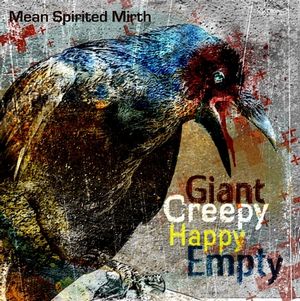 Giant Creepy Happy Empty : Mean Spirited Mirth