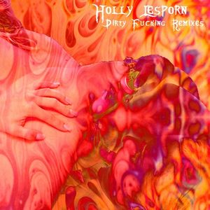 Dirty Fucking Remixes : Holly Lesporn